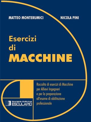 cover image of Esercizi di Macchine. Raccolta di esercizi di macchine per allievi ingegneri e per la preparazione all'esame di abilitazione professionale